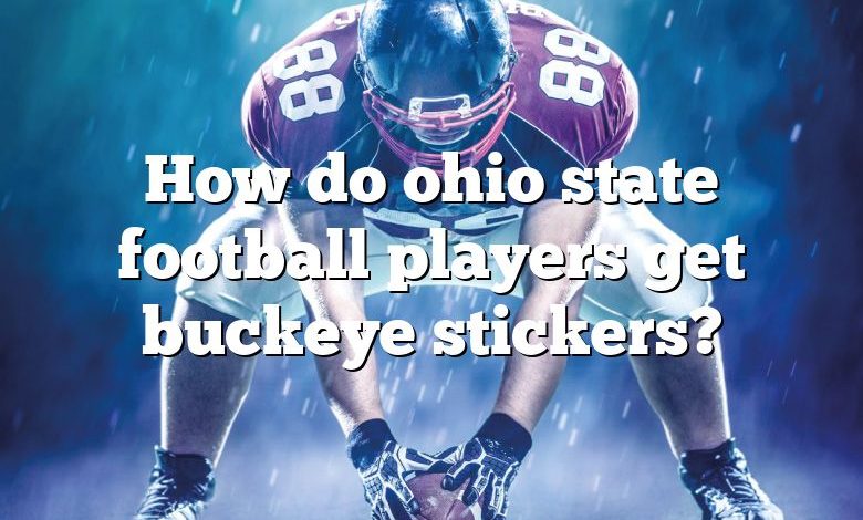 How do ohio state football players get buckeye stickers?