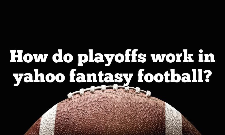 How do playoffs work in yahoo fantasy football?