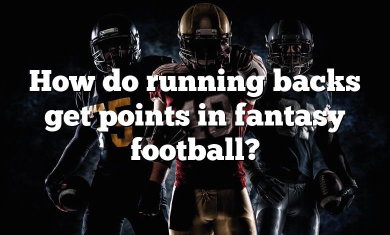 How do running backs get points in fantasy football?