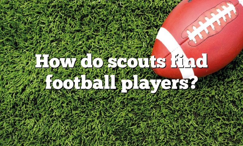 How do scouts find football players?