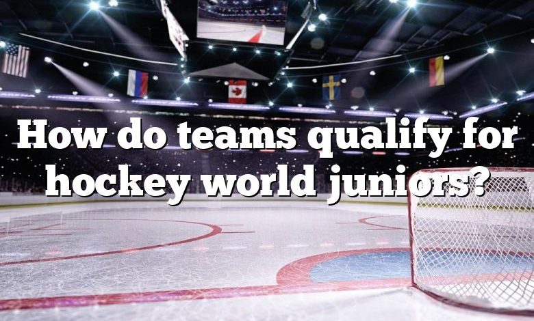 How do teams qualify for hockey world juniors?