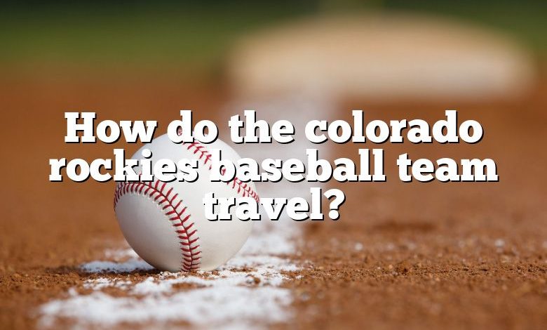 How do the colorado rockies baseball team travel?