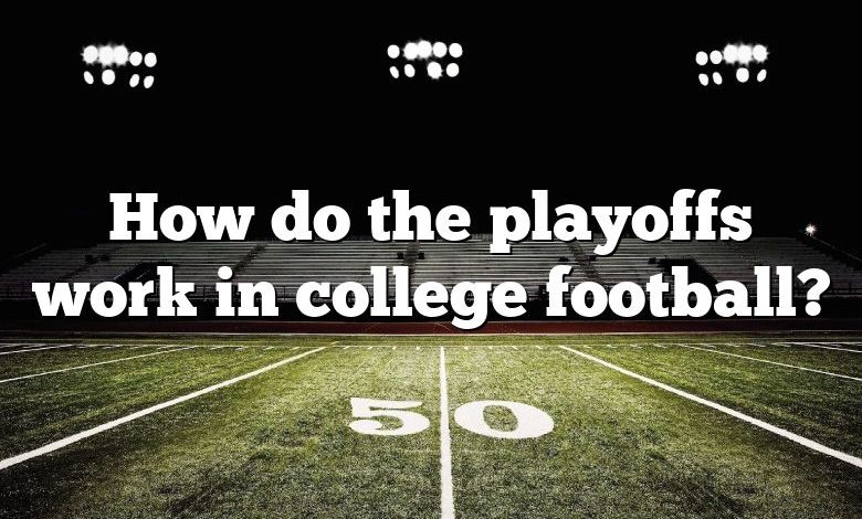 How do the playoffs work in college football?