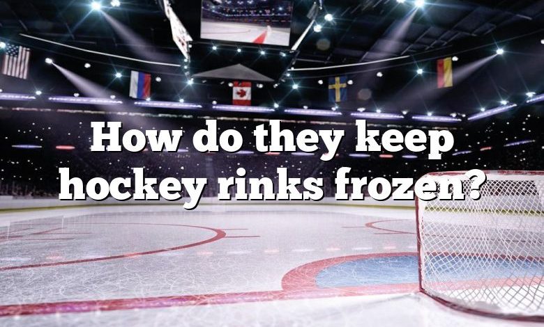 How do they keep hockey rinks frozen?