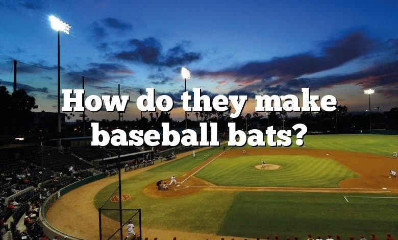 How do they make baseball bats?