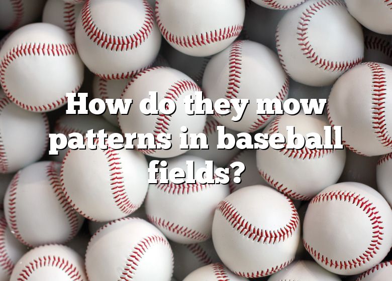 How Do They Mow Patterns In Baseball Fields? DNA Of SPORTS