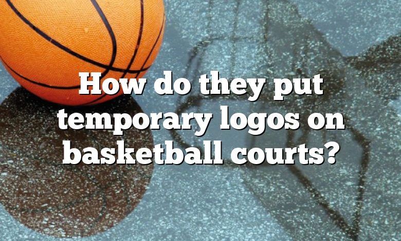 How do they put temporary logos on basketball courts?