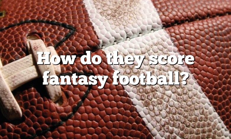 How do they score fantasy football?