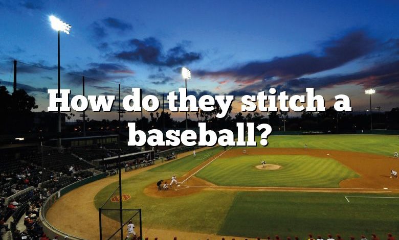 How do they stitch a baseball?