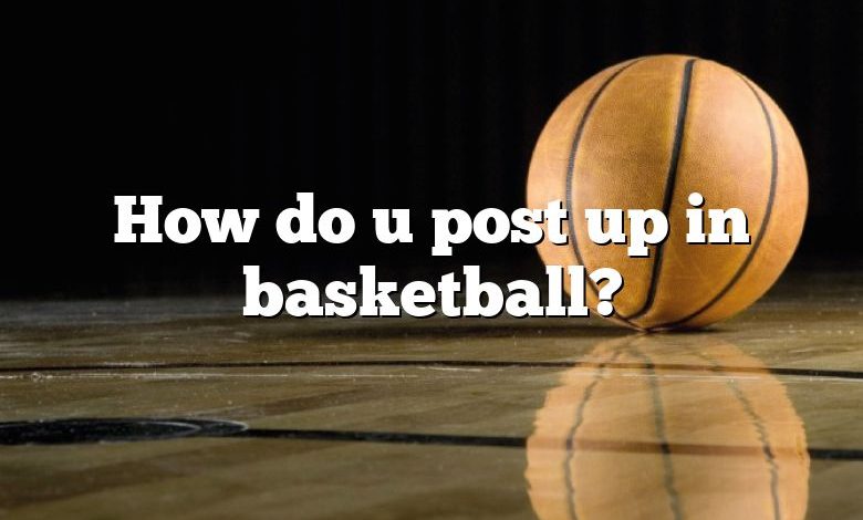 How do u post up in basketball?