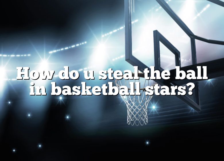 how-do-u-steal-the-ball-in-basketball-stars-dna-of-sports