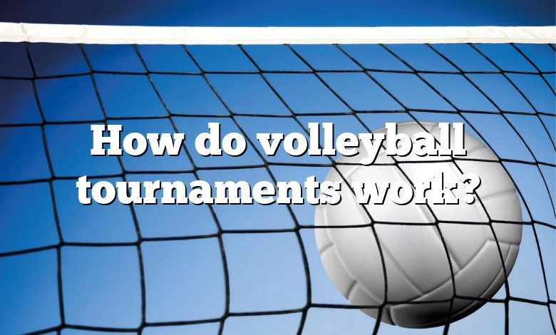 How do volleyball tournaments work?