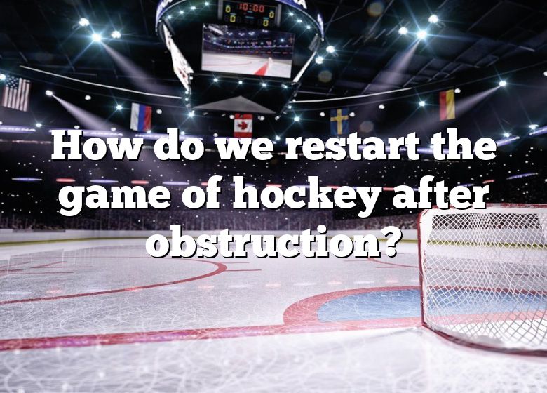 how-do-we-restart-the-game-of-hockey-after-obstruction-dna-of-sports