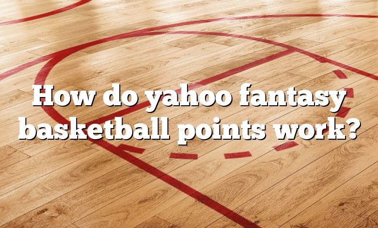 How do yahoo fantasy basketball points work?