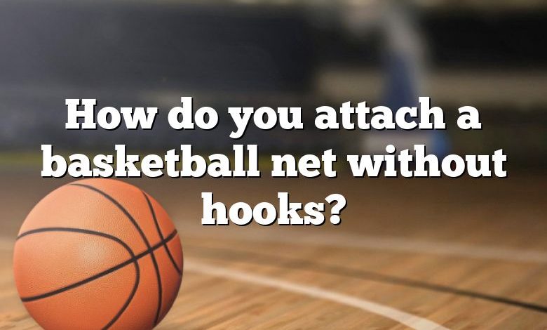 How do you attach a basketball net without hooks?