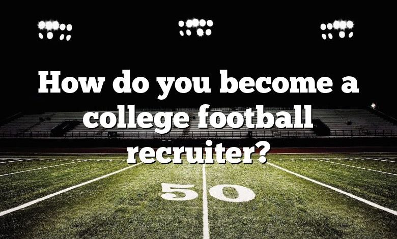 How do you become a college football recruiter?