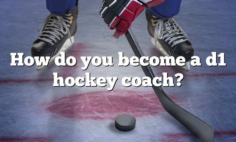 How do you become a d1 hockey coach?