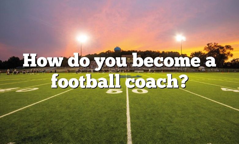 How do you become a football coach?