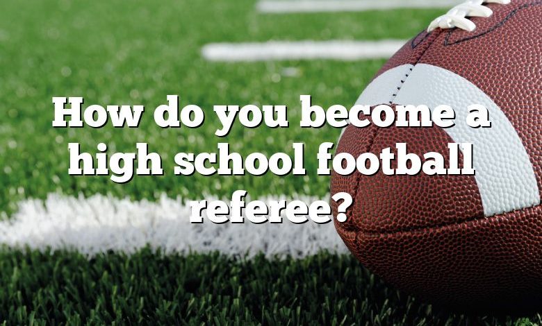 How do you become a high school football referee?