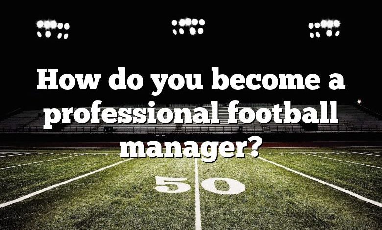 how-do-you-become-a-professional-football-manager-dna-of-sports