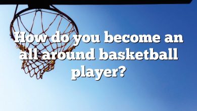 How do you become an all around basketball player?