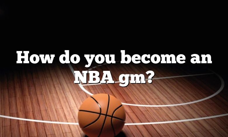 How do you become an NBA gm?