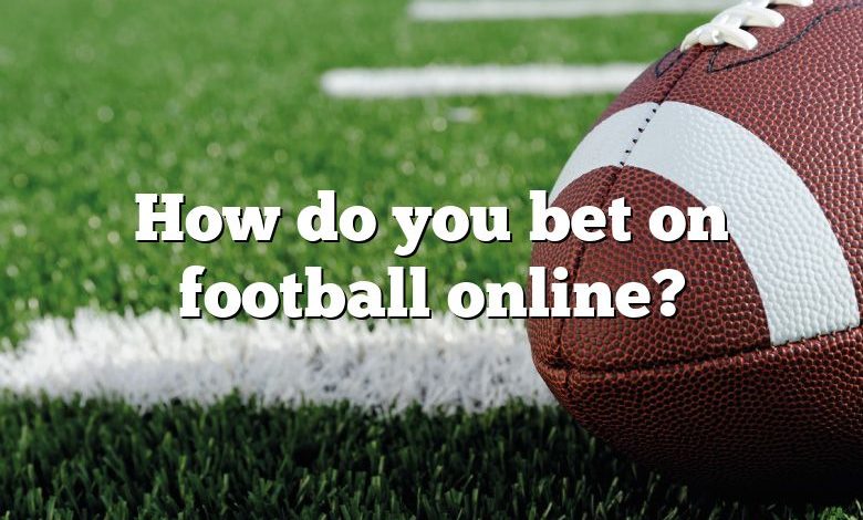 How do you bet on football online?