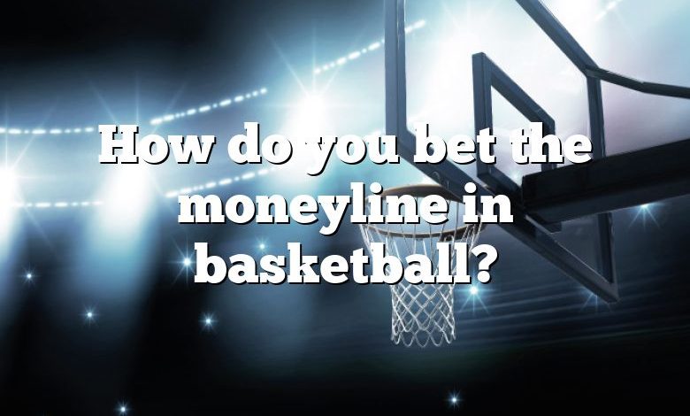 How do you bet the moneyline in basketball?