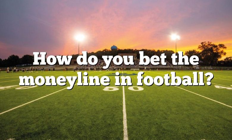 How do you bet the moneyline in football?