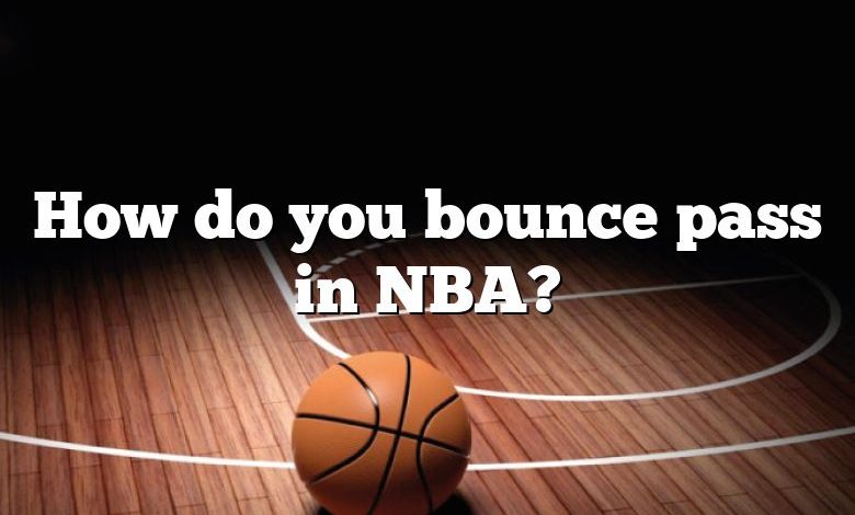 How do you bounce pass in NBA?