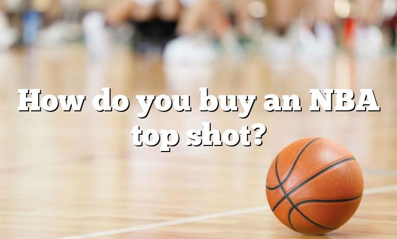 How do you buy an NBA top shot?