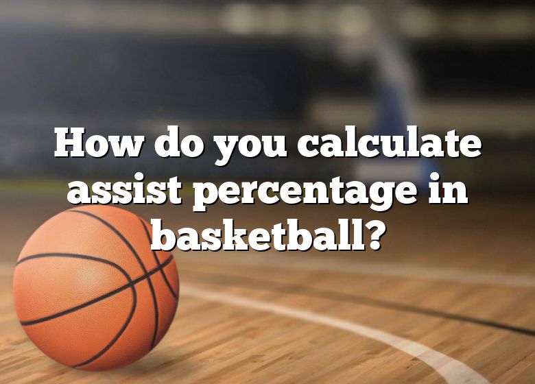 how-do-you-calculate-assist-percentage-in-basketball-dna-of-sports