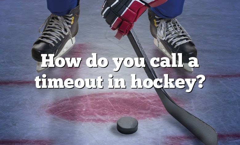 How do you call a timeout in hockey?