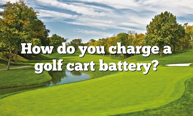 How do you charge a golf cart battery?