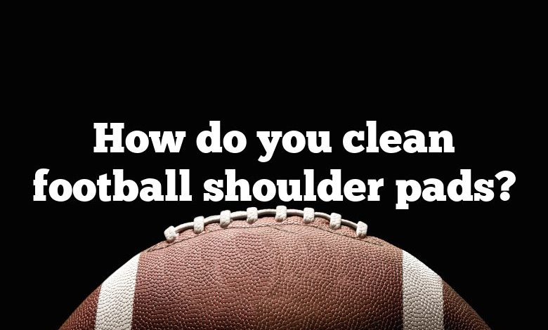 How do you clean football shoulder pads?