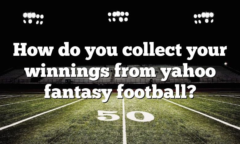 How do you collect your winnings from yahoo fantasy football?