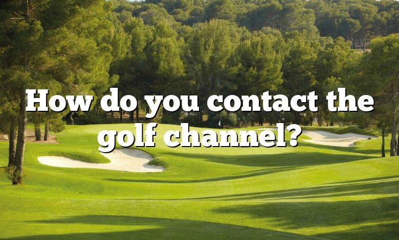 How do you contact the golf channel?