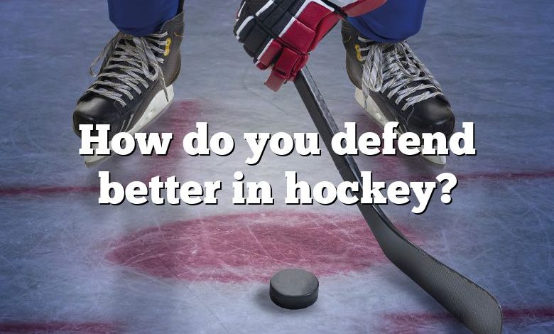 How do you defend better in hockey?