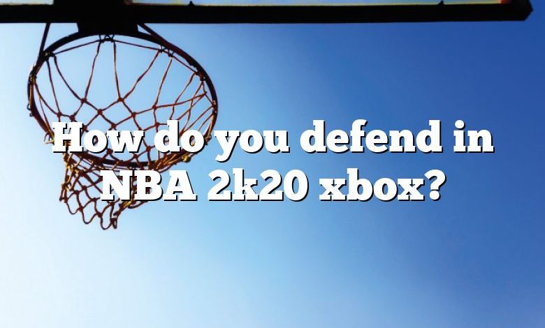 How do you defend in NBA 2k20 xbox?