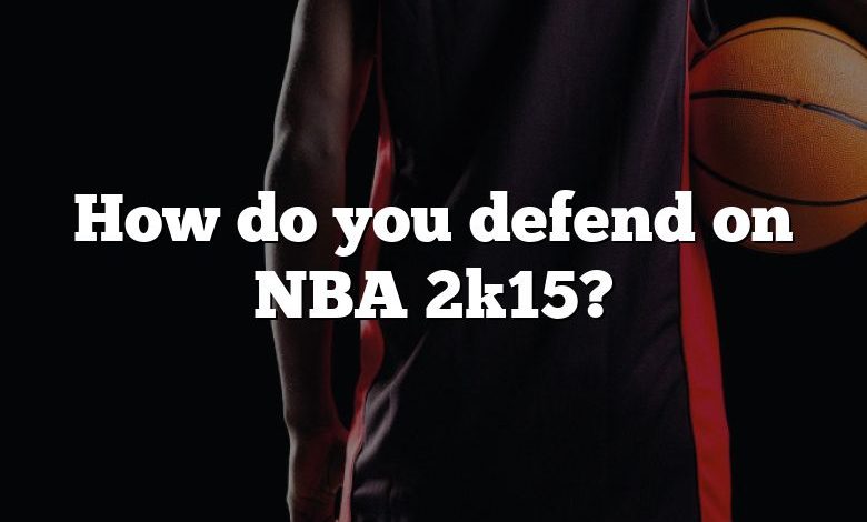 How do you defend on NBA 2k15?