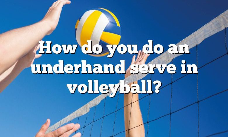 How do you do an underhand serve in volleyball?