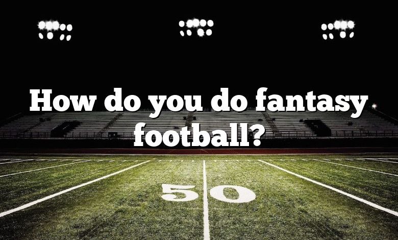 How do you do fantasy football?