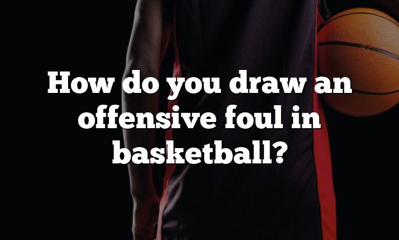 how-do-you-draw-an-offensive-foul-in-basketball-dna-of-sports