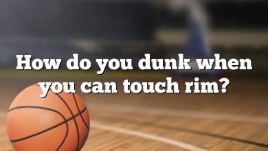 How do you dunk when you can touch rim?