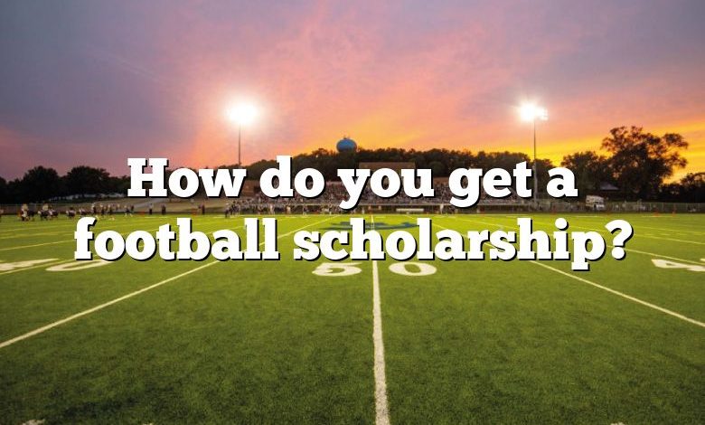 How do you get a football scholarship?