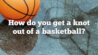 How do you get a knot out of a basketball?