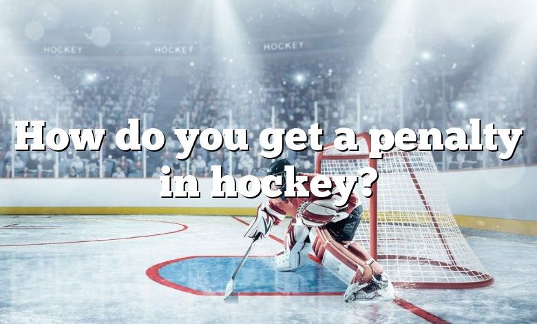 How do you get a penalty in hockey?