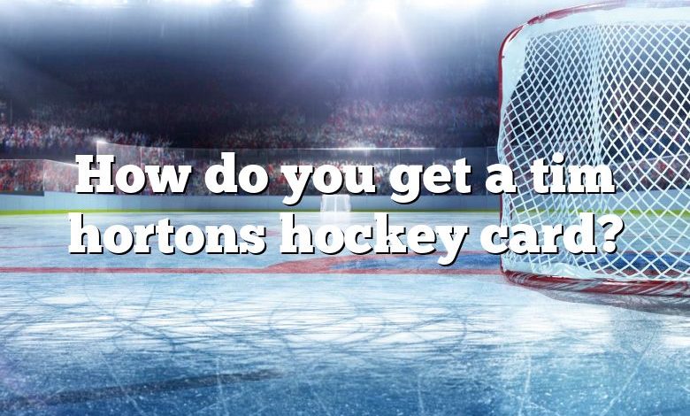 How do you get a tim hortons hockey card?