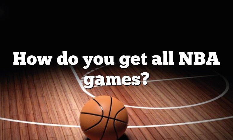 How do you get all NBA games?