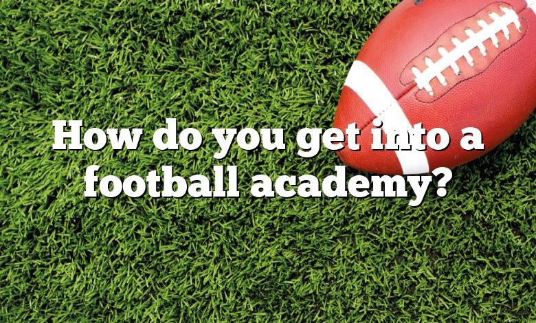 How do you get into a football academy?